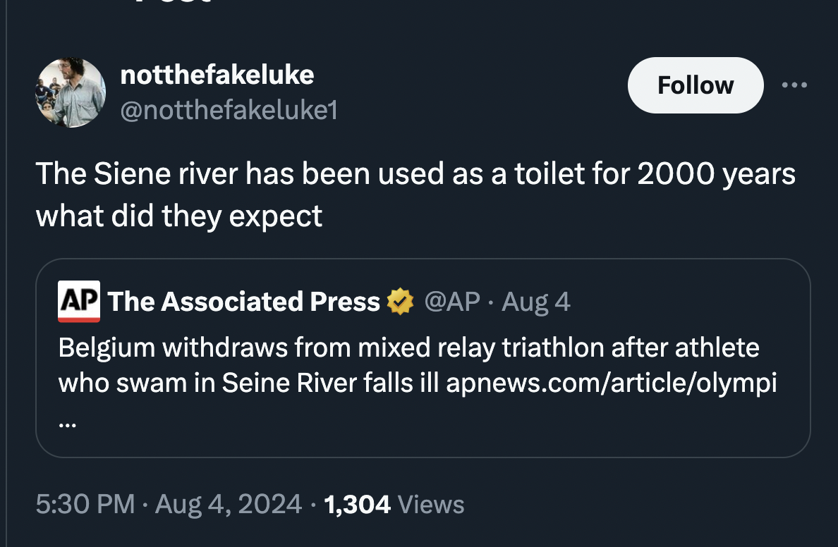 screenshot - notthefakeluke The Siene river has been used as a toilet for 2000 years what did they expect Ap The Associated Press Aug 4 Belgium withdraws from mixed relay triathlon after athlete who swam in Seine River falls ill apnews.comarticleolympi .